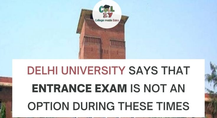 Delhi University says that entrance exam is not an option during these times