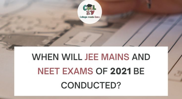 When will JEE Mains and NEET Exams of 2021 be conducted?
