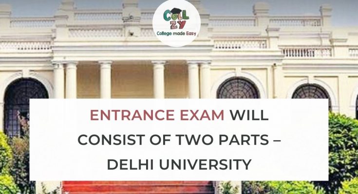 Entrance Exam will consist of two parts – Delhi University